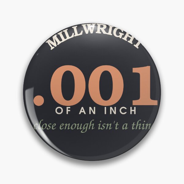 Item preview, .001 Of An Inch, Close Enough Isn't A Thing — Millwright Badge designed and sold by SlowMadeShelf.