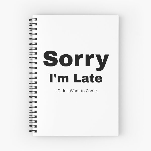Item preview, Sorry I'm Late, I Didn't Want to Come Funny designed and sold by KashaDesign.