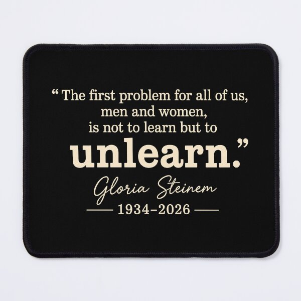 Item preview, The First Problem For All Of Us Men And Women Is Not To Learn But To Unlearn Gloria Steinem 1934–2026 designed and sold by SamWoodrt.