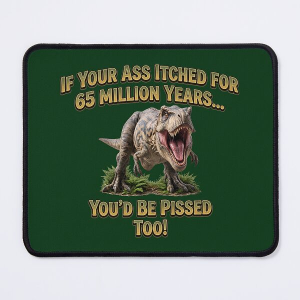 Item preview, If Your Ass Itched for 65 Million Years – Funny T-Rex designed and sold by Classic Chaos Creations.