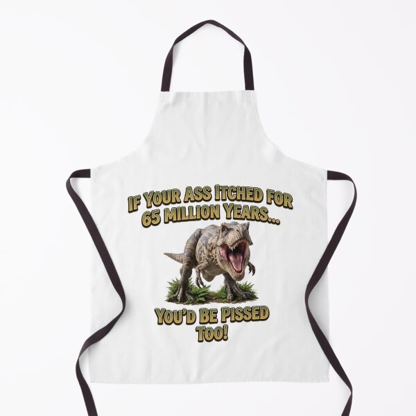Item preview, If Your Ass Itched for 65 Million Years – Funny T-Rex designed and sold by Classic Chaos Creations.