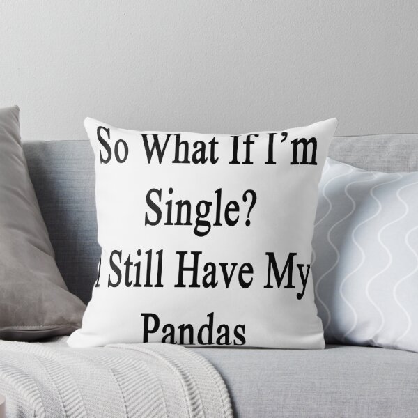 Item preview, So What If I'm Single? I Still Have My Pandas  designed and sold by supernova23.