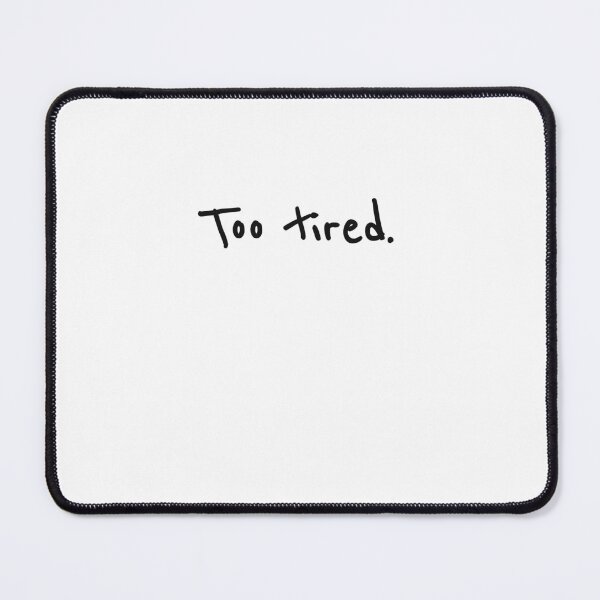 Item preview, Too Tired Handwritten Quote designed and sold by sazuii.
