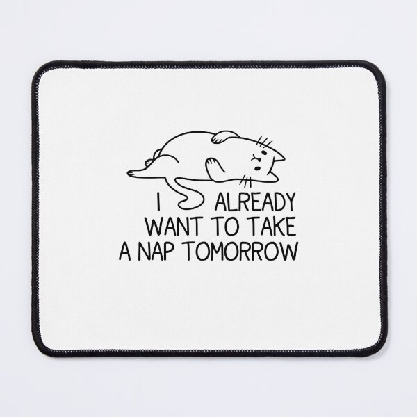 Item preview, I Already Want To Take a Nap Tomorrow - Funny Lazy Cat Sarcastic Humor designed and sold by gunaone-design.