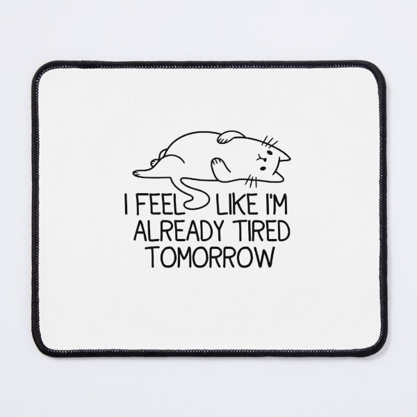 Item preview, I Feel Like I'm Already Tired Tomorrow - Tired Cat designed and sold by gunaone-design.