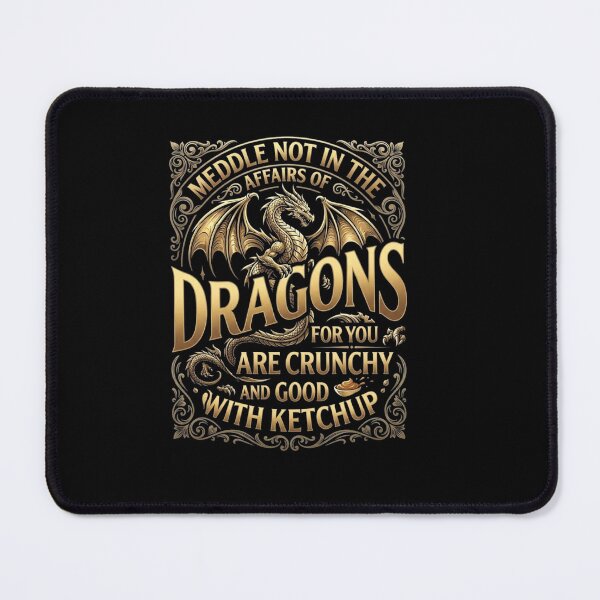 Item preview, Meddle Not in the Affairs of Dragons Funny Ketchup Quote designed and sold by Ostericaimusa.