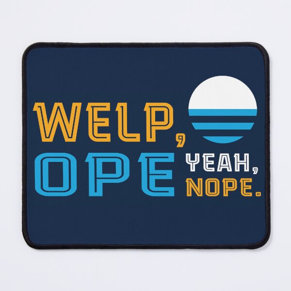 Item preview, Welp, Ope, Yeah, Nope. designed and sold by widdart.