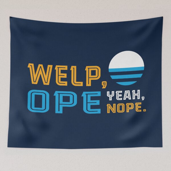 Item preview, Welp, Ope, Yeah, Nope. designed and sold by widdart.