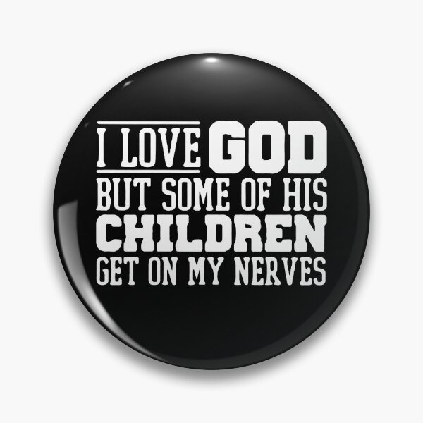 Item preview, I Love God But Some Of His Children Get On My Nerves designed and sold by PaletteFld.