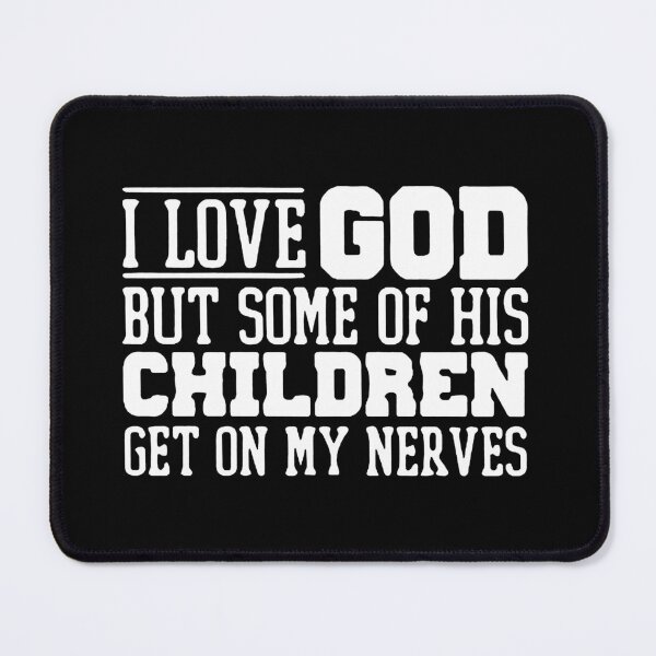 Item preview, I Love God But Some Of His Children Get On My Nerves designed and sold by PaletteFld.