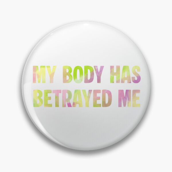 Item preview, My Body Has Betrayed Me designed and sold by GeoGoose.