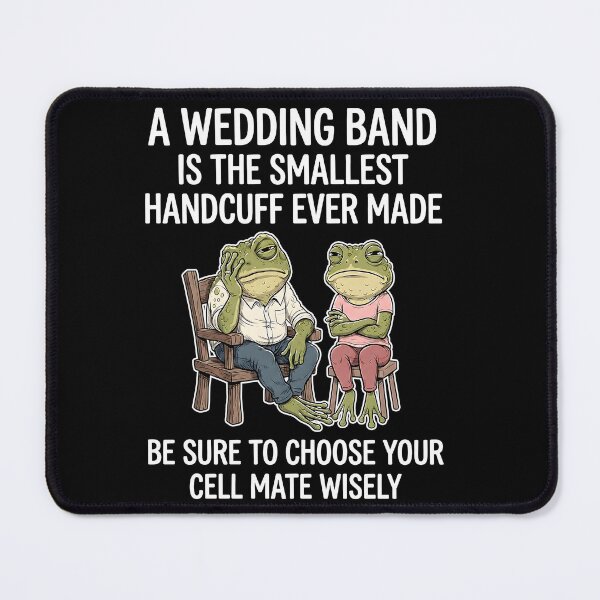 Item preview, A Wedding Band Is The Smallest Handcuff Ever Made Be Sure To Choose Your Cell Mate Wisely Frogs designed and sold by JanetWilli.