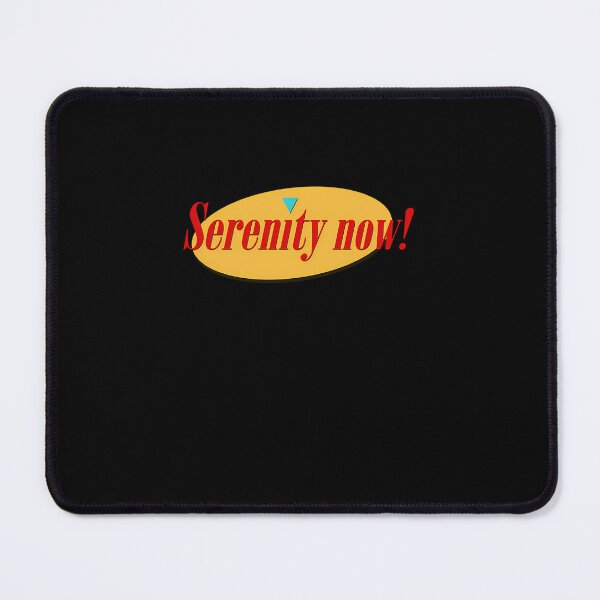 Item preview, Serenity Now designed and sold by WilliamGeorge0.