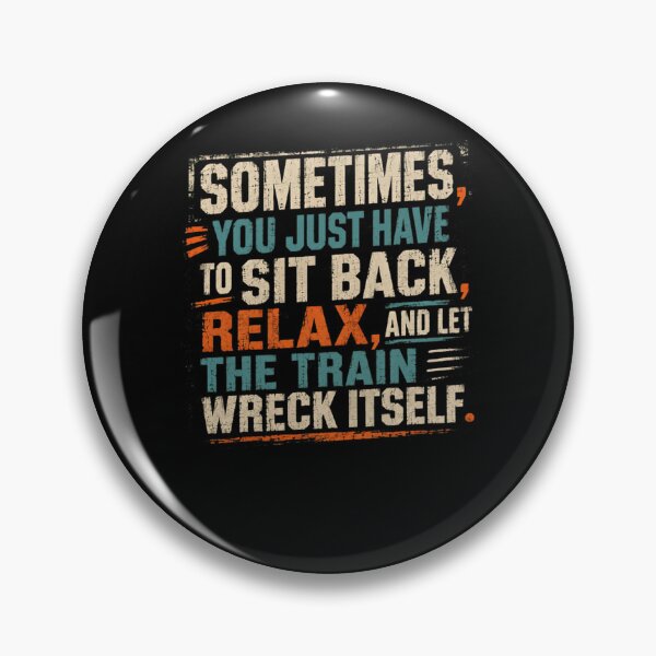 Item preview, Sometimes, You Just Have To Sit Back, Relax, And Let The Train Wreck Itself Life Quote Stress Relief Humor Saying designed and sold by RetroMini2026.