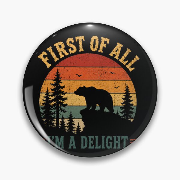 Item preview, First Of All I'm A Delight Funny Bear Nature Lover Outdoors Explorer designed and sold by JonesFlora2025.