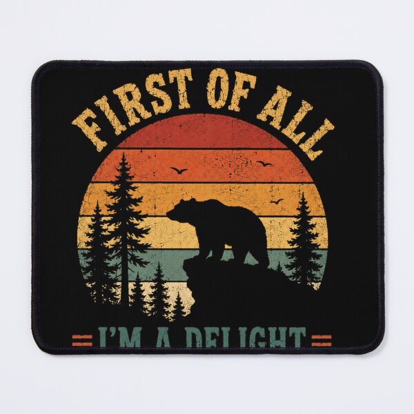 Item preview, First Of All I'm A Delight Funny Bear Nature Lover Outdoors Explorer designed and sold by JonesFlora2025.