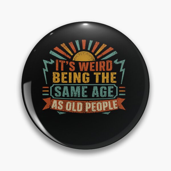 Item preview, It's Weird Being The Same Age As Old People Funny Aging Humor Getting Older Birthday designed and sold by SkeletonsDanger.