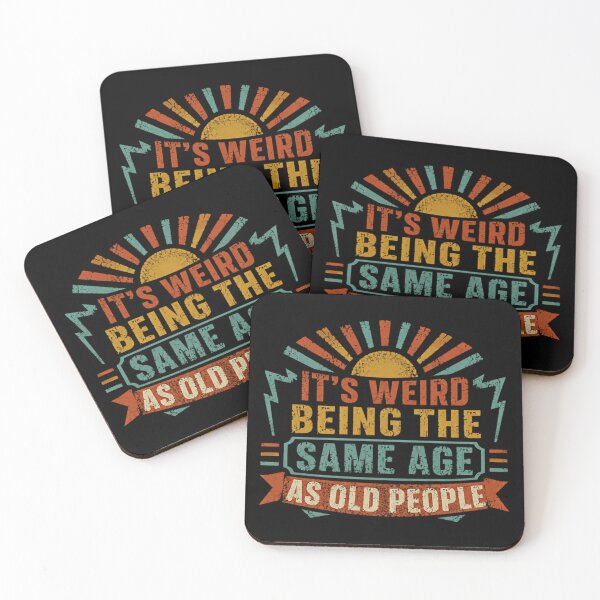 Item preview, It's Weird Being The Same Age As Old People Funny Aging Humor Getting Older Birthday designed and sold by SkeletonsDanger.