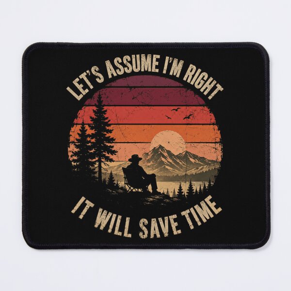 Item preview, Let's Assume I'm Right It Will Save Time Confident Sarcastic Outdoors Nature Lover designed and sold by HumansStuck12.