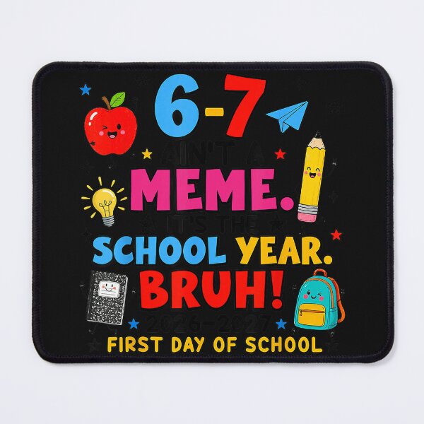 Item preview, 6-7 Ain't A Meme. It's The School Year designed and sold by BrockmeyeSB.