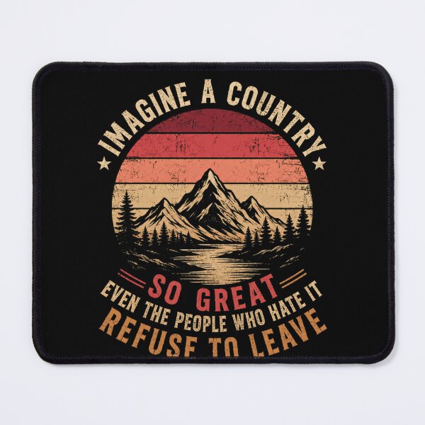 Item preview, Imagine A Country So Great Even The People Who Hate It Refuse To Leave American Patriot Conservative National Pride designed and sold by HumansStuck12.
