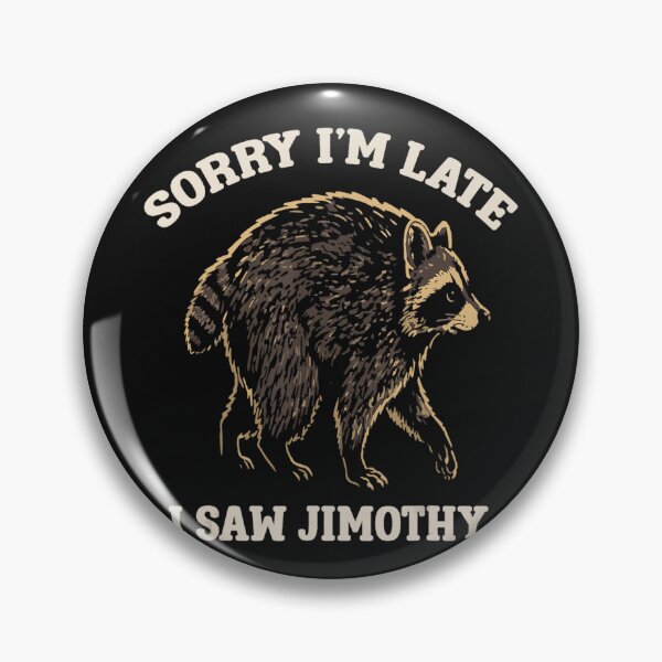 Item preview, Sorry I'm Late I Saw Jimothy Raccoon Funny Meme Animal Humor designed and sold by BrockmeyeSB.