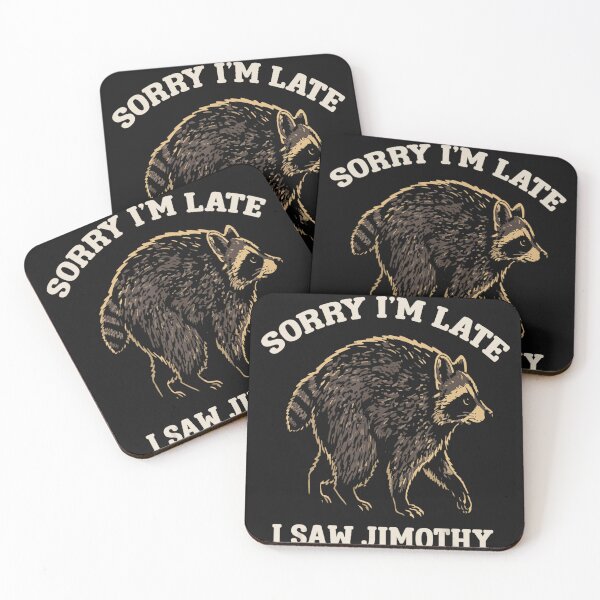 Item preview, Sorry I'm Late I Saw Jimothy Raccoon Funny Meme Animal Humor designed and sold by BrockmeyeSB.