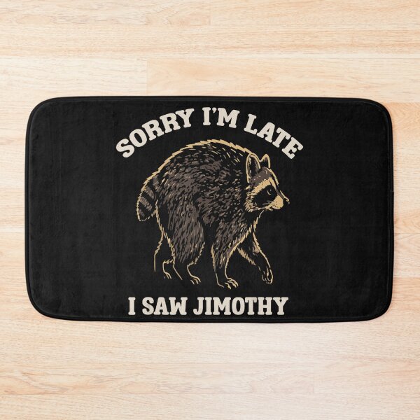 Item preview, Sorry I'm Late I Saw Jimothy Raccoon Funny Meme Animal Humor designed and sold by BrockmeyeSB.