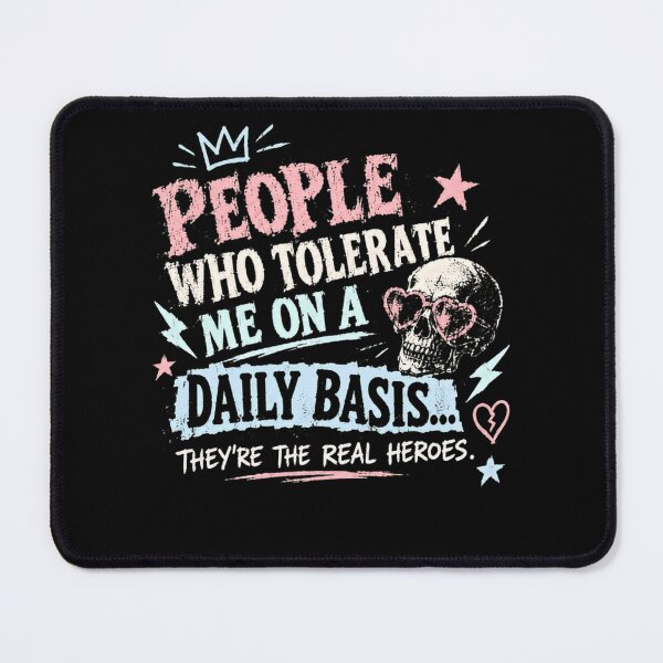 Item preview, People Who Tolerate Me On A Daily Basis They're The Real Heroes Sarcastic Humor Quote designed and sold by HumansStuck12.
