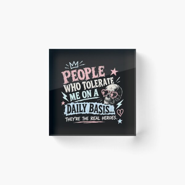 Item preview, People Who Tolerate Me On A Daily Basis They're The Real Heroes Sarcastic Humor Quote designed and sold by HumansStuck12.