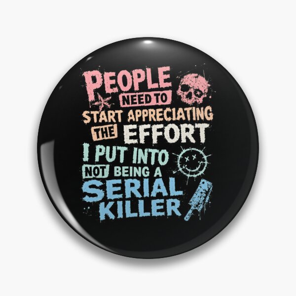 Item preview, People Need To Start Appreciating The Effort I Put Into Not Being A Serial Killer Dark Humor Sarcastic Funny Quote designed and sold by RetroMini2026.