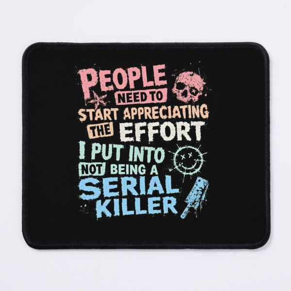 Item preview, People Need To Start Appreciating The Effort I Put Into Not Being A Serial Killer Dark Humor Sarcastic Funny Quote designed and sold by RetroMini2026.