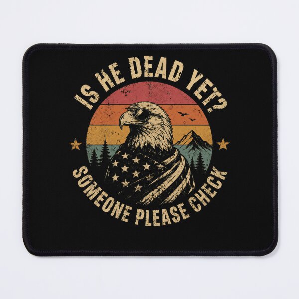 Item preview, Is He Dead Yet Someone Please Check Patriotic Bald Eagle Sarcasm Humor designed and sold by HumansStuck12.