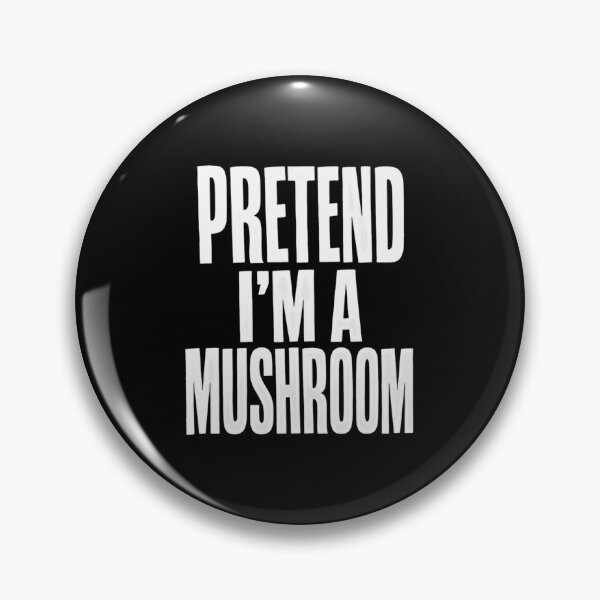 Item preview, Pretend I'm A Mushroom Funny Fungi Lover Humor Quote designed and sold by SkeletonsDanger.