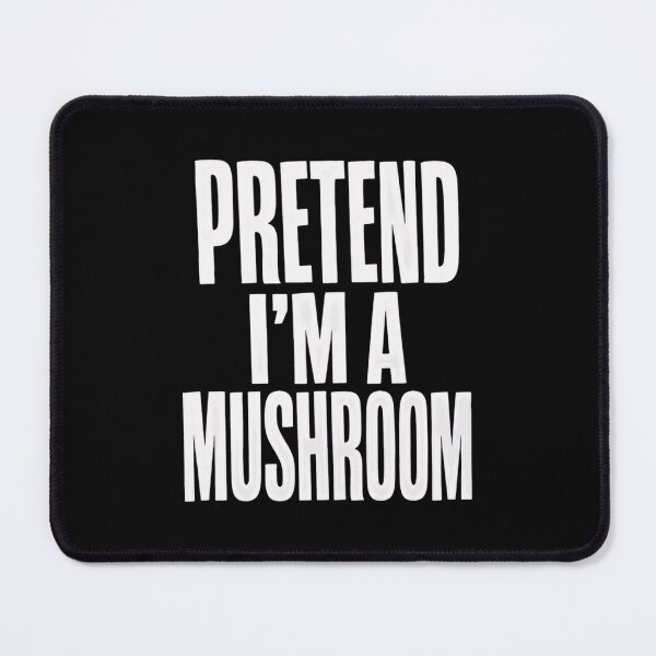 Item preview, Pretend I'm A Mushroom Funny Fungi Lover Humor Quote designed and sold by SkeletonsDanger.