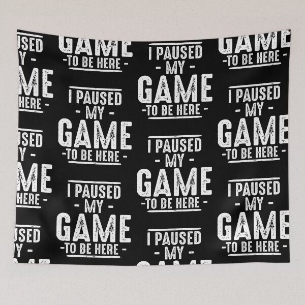 Item preview, I Paused My Game To Be Here Funny Gamer Design designed and sold by 519xdesign.