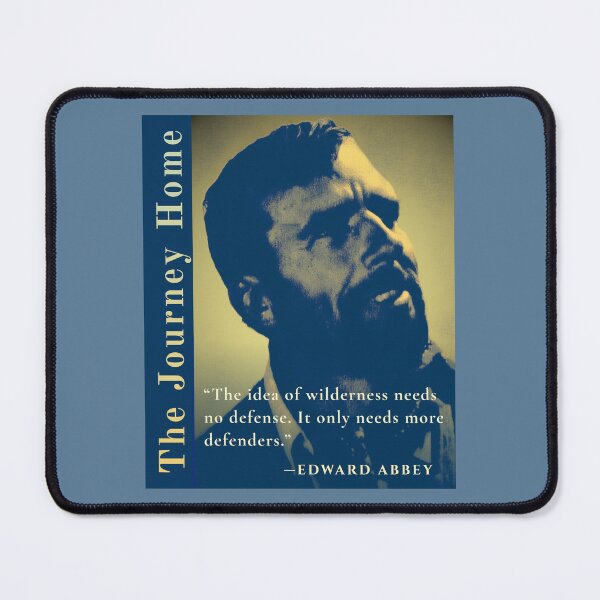 Item preview, Edward Abbey quote: The idea of wilderness needs no defense. It only needs more defenders. designed and sold by artbleed.