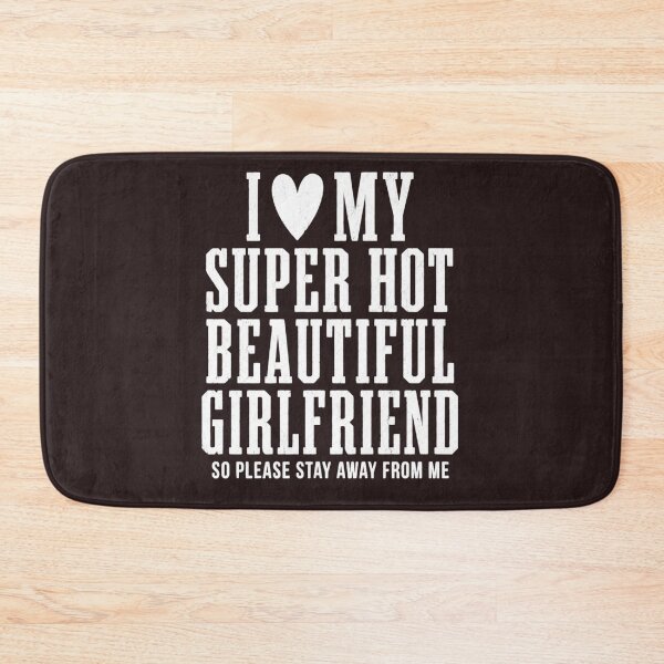 Item preview, I Love My Super Hot Beautiful Girlfriend So Please Stay Away From Me Funny designed and sold by DYALEEZ-XCR.
