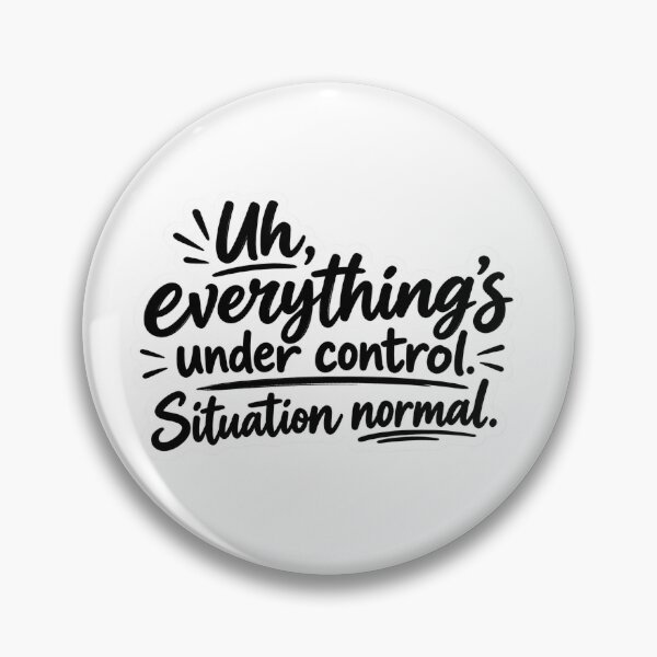 Item preview, Uh, Everything’s Under Control – Situation Normal Funny Sarcastic Quote designed and sold by My Geeky Tees  - TShirt Designs.