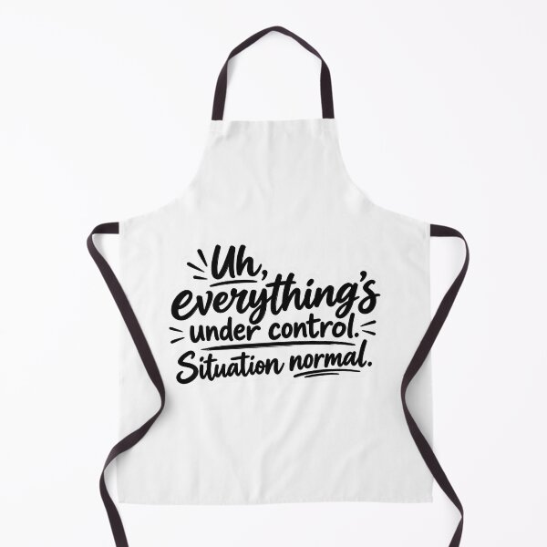Item preview, Uh, Everything’s Under Control – Situation Normal Funny Sarcastic Quote designed and sold by My Geeky Tees  - TShirt Designs.