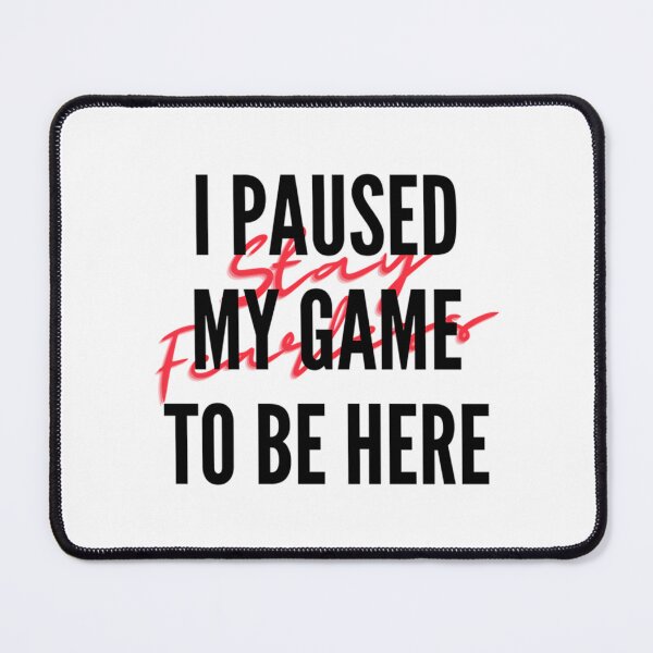 Item preview, I Paused My Game To Be Here designed and sold by ImpracticalTe.
