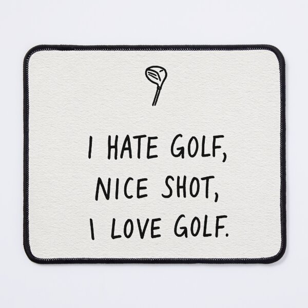 Item preview, I Hate Golf Nice Shot I Love Golf Funny Quote designed and sold by lautir.