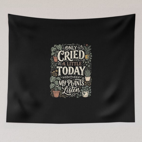 Item preview, Only Cried a Little Today My Plants Listen designed and sold by dudelinart.