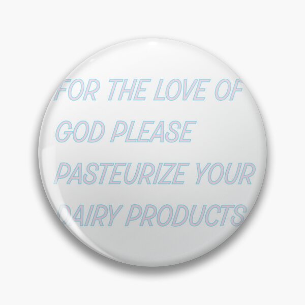 Item preview, For the Love of God Please Pasteurize Your Dairy Products designed and sold by titanic415.