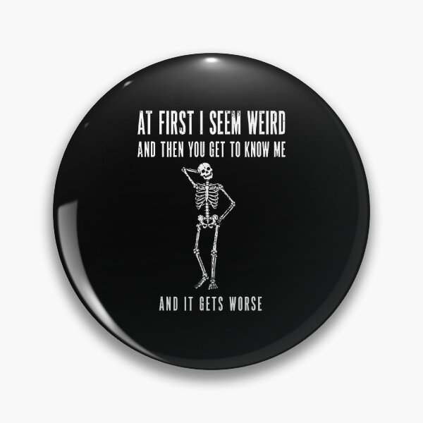 Item preview, At First I Seem Weird And Then You Get To Know Me And It Get designed and sold by Eat-Apples.