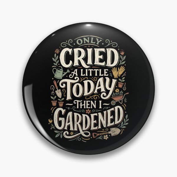 Item preview, Only Cried a Little Today Then I Gardened designed and sold by dudelinart.