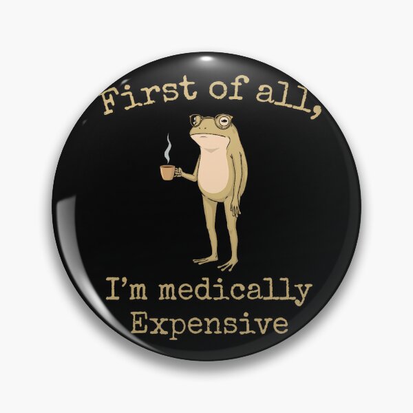 Item preview, First Of All I'M Medically Expensive Funny Frog designed and sold by Krwasatoune.