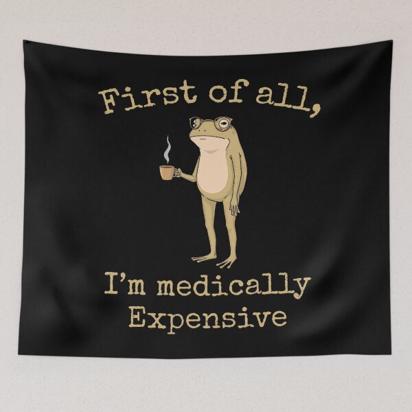 Item preview, First Of All I'M Medically Expensive Funny Frog designed and sold by Krwasatoune.