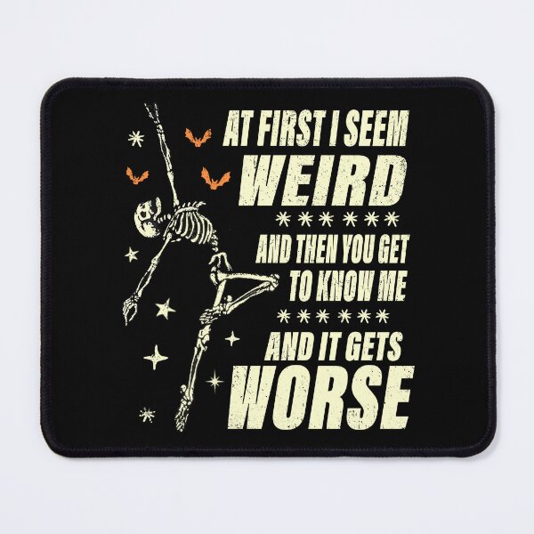 Item preview, At First I Seem Weird and Then You Get to Know Me and It Get Worse designed and sold by watanabeee.