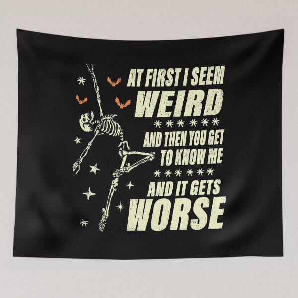 Item preview, At First I Seem Weird and Then You Get to Know Me and It Get Worse designed and sold by watanabeee.